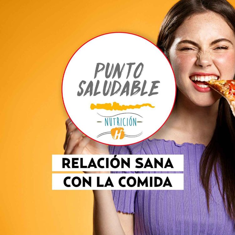 cover art for Relación sana con la comida | Punto Saludable: 8 tips que te ayudarán a descubrirlo