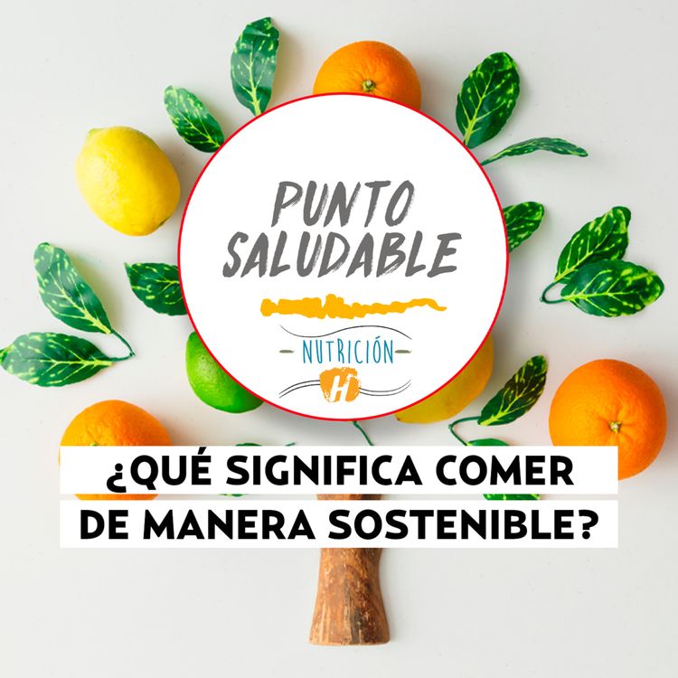 cover art for Alimentación sostenible | Punto Saludable: 3 decisiones alimentarias que realmente ayudan al planeta