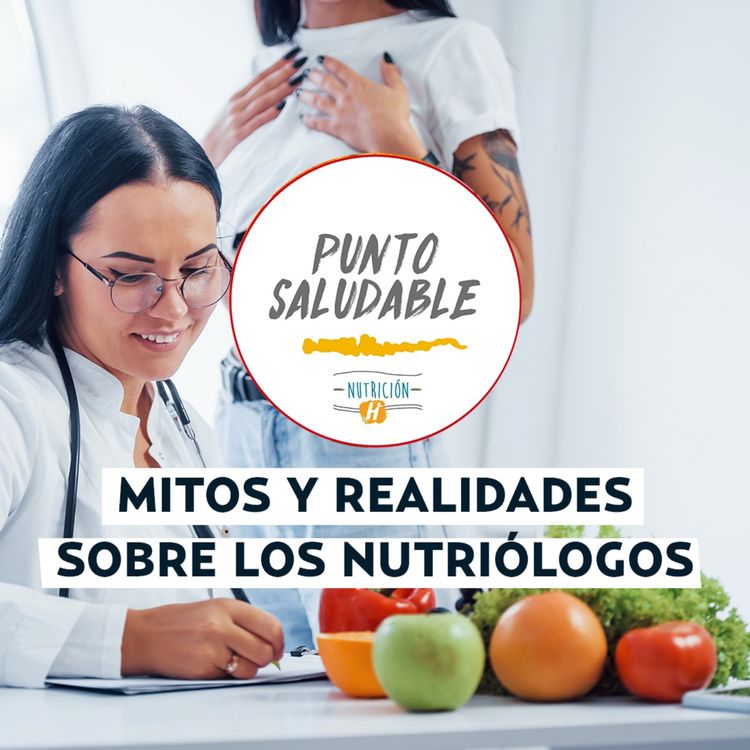 cover art for ¿Cuál es el verdadero papel de los nutriólogos? Mitos y realidades