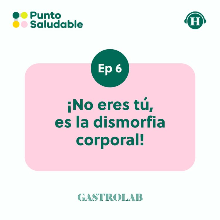 cover art for Dismorfia corporal: ¿Te preocupa todo el tiempo tu apariencia?