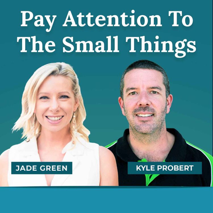cover art for Pay Attention To The Small Things With Jade Green & Kyle Probert