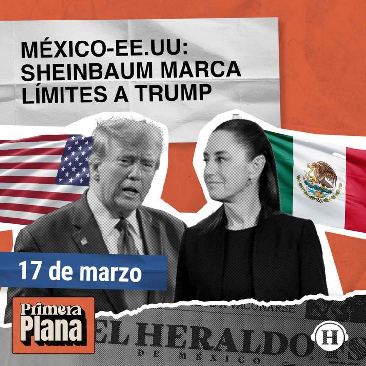 cover art for Sheinbaum y Trump: ¿Cuál es la relación entre México y Estados Unidos?