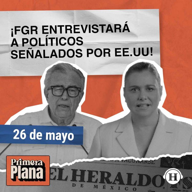 cover art for Políticos señalados por EE.UU. serán entrevistados por la FGR