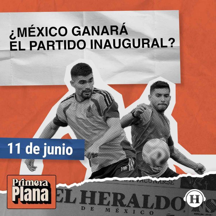 cover art for ¡Comienzan los partidos en México! Y Trump amenaza con NO renovar el T-MEC