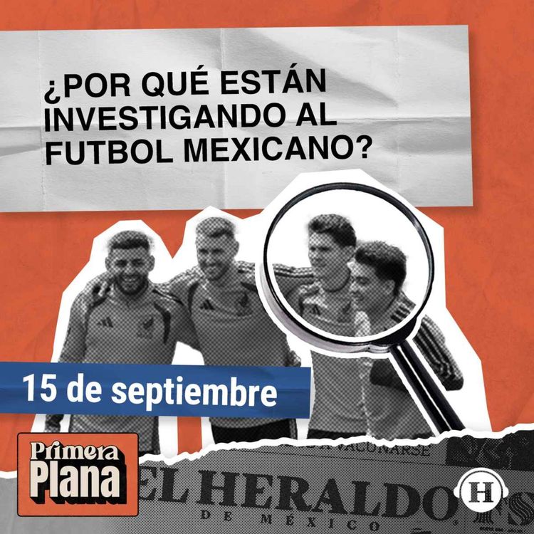 cover art for Futbol mexicano: TODO lo que se sabe de la investigación