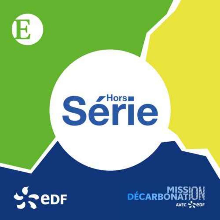 cover art for HORS-SERIE EDF - S'équiper pour l'avenir | Episode 4 Mission Décarbonation