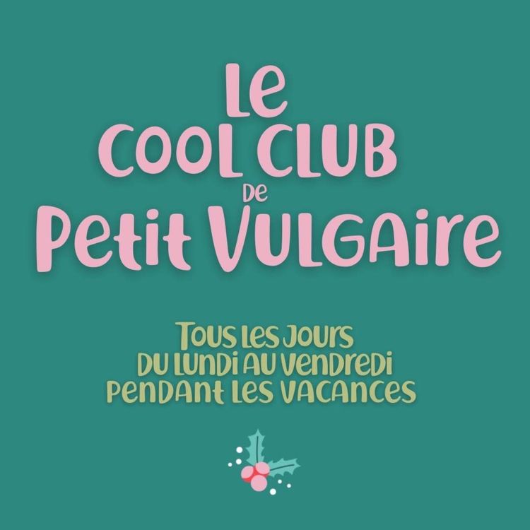 cover art for LE COOL CLUB DE PETIT VULGAIRE : ÉPISODE 2