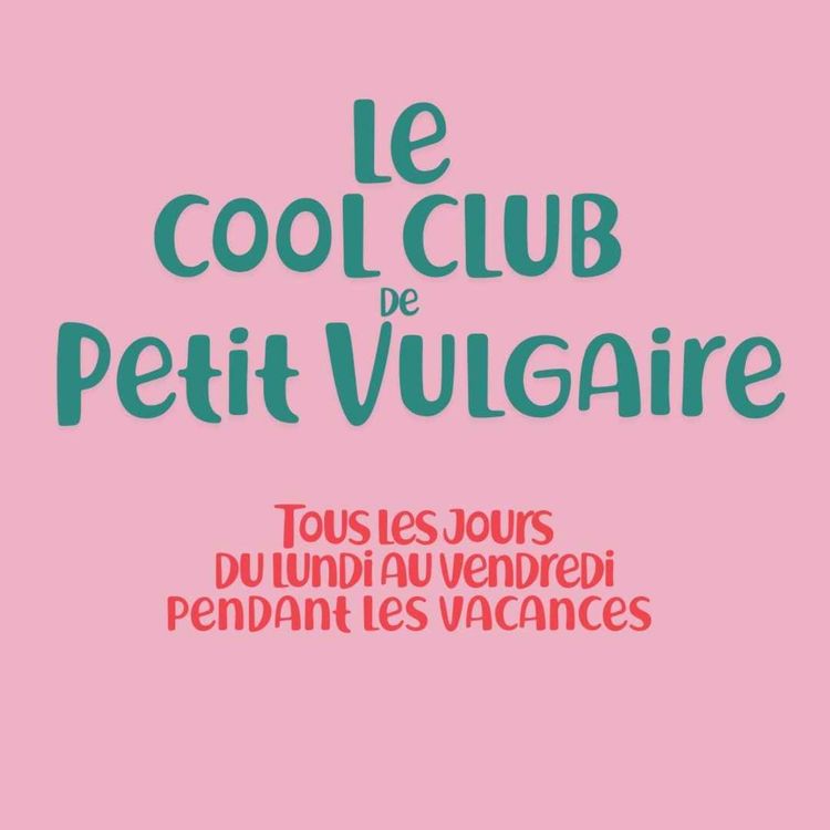 cover art for LE COOL CLUB DE PETIT VULGAIRE : EPISODE 7