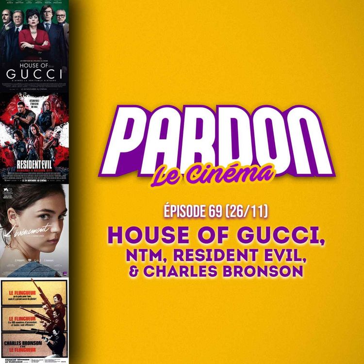 cover art for HOUSE OF GUCCI, NTM, RESIDENT EVIL & BRONSON