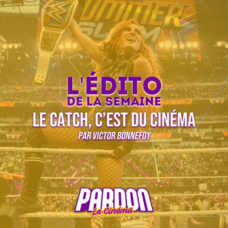 cover art for LE CATCH, C'EST DU CINÉMA (L'édito de la semaine)