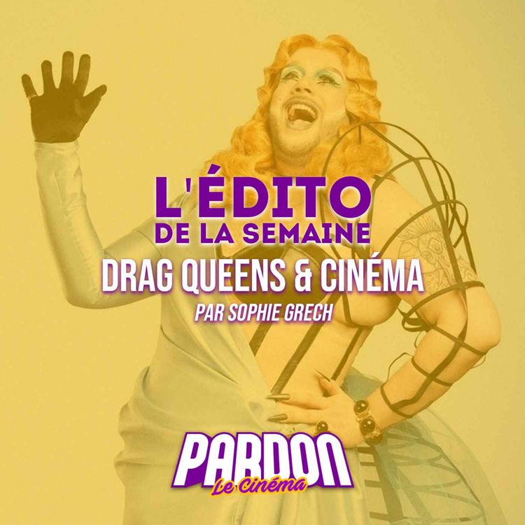 cover art for DRAG QUEENS & CINÉMA (L'édito de la semaine)