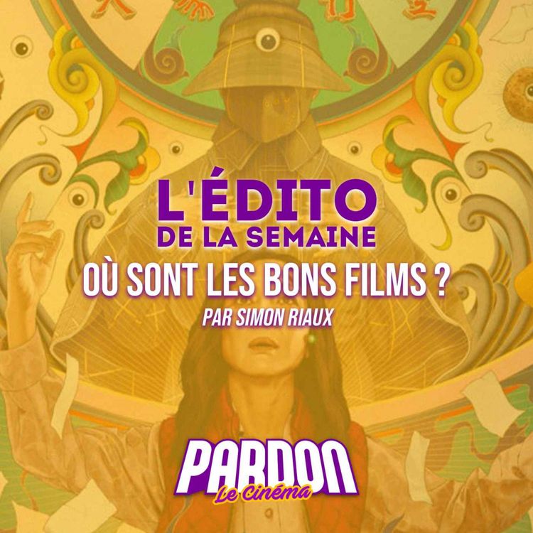 cover art for OÙ SONT LES BONS FILMS ? (L'édito de la semaine)