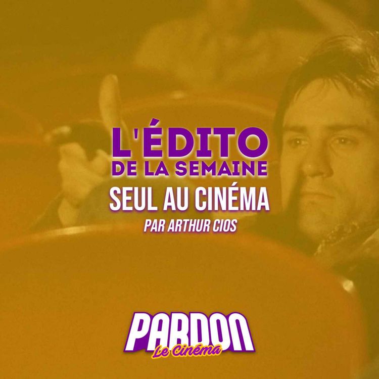 cover art for SEUL AU CINÉMA (L'édito de la semaine)