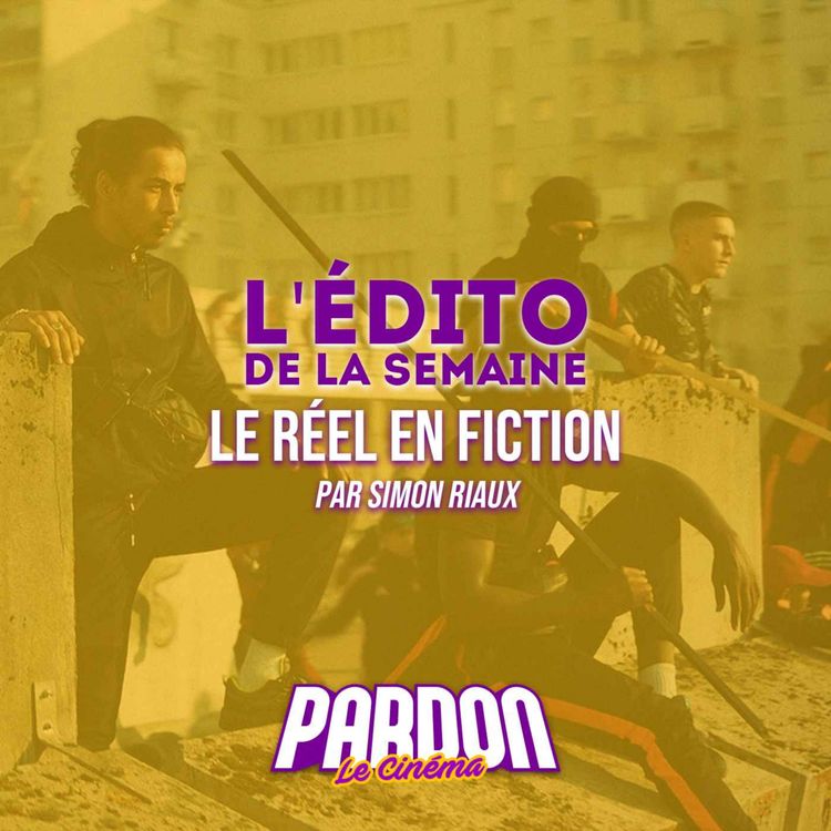 cover art for LE RÉEL EN FICTION (L'édito de la semaine)