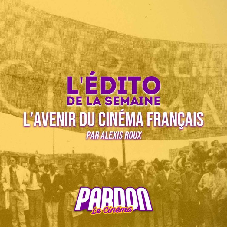 cover art for L'AVENIR DU CINÉMA FRANÇAIS (L'édito de la semaine)