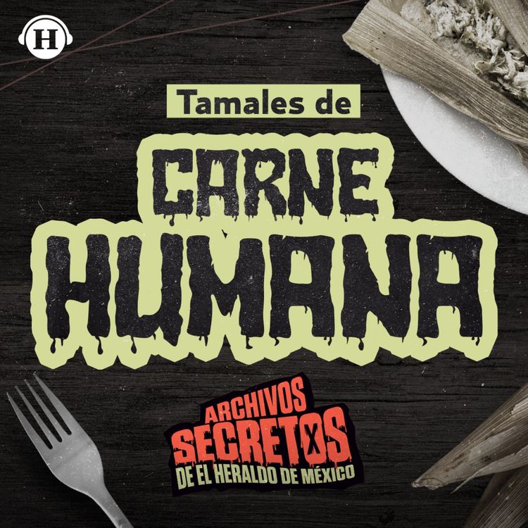 cover art for Tamales de carne humana: 3 aterradores casos en México