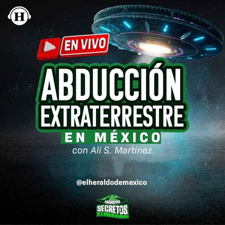 cover art for Abducción Extraterrestre en México con Ali S. Martínez