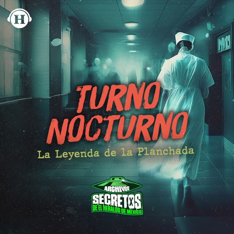 cover art for Turno Nocturno: La leyenda de La Planchada cobra vida en el Hospital Juárez