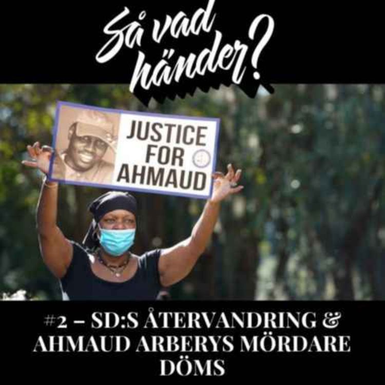 cover art for Så vad händer? #2 – SD:s återvandring & Ahmaud Arberys mördare döms