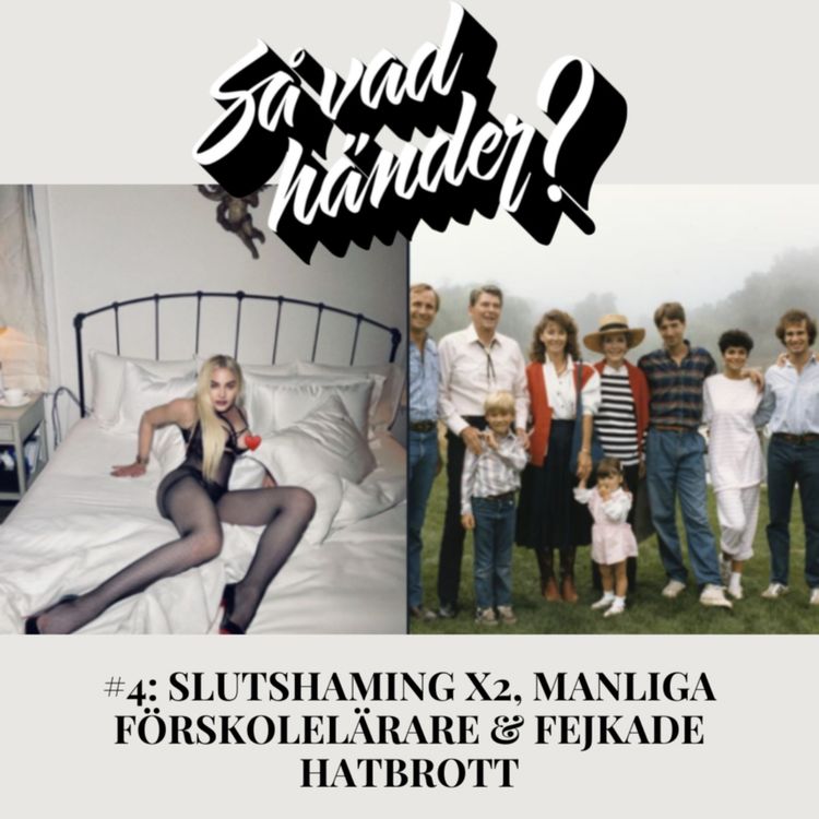 cover art for Så vad händer? #4: Slutshaming x2, manliga förskolelärare & fejkade hatbrott