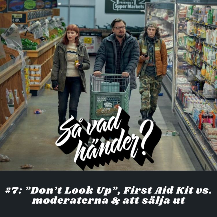 cover art for Så vad händer? #7: ”Don’t Look Up”, First Aid Kit vs moderaterna & att sälja ut