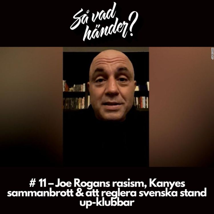 cover art for Så vad händer? # 11 – Joe Rogans rasism, Kanyes sammanbrott & att reglera svenska stand up-klubbar