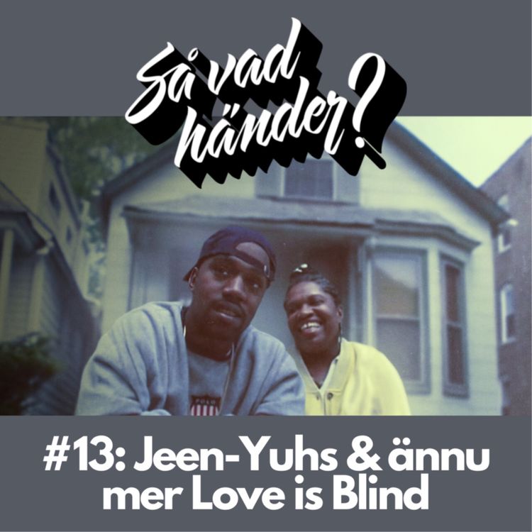cover art for Så vad händer? #13: Jeen-Yuhs & ännu mer Love is Blind