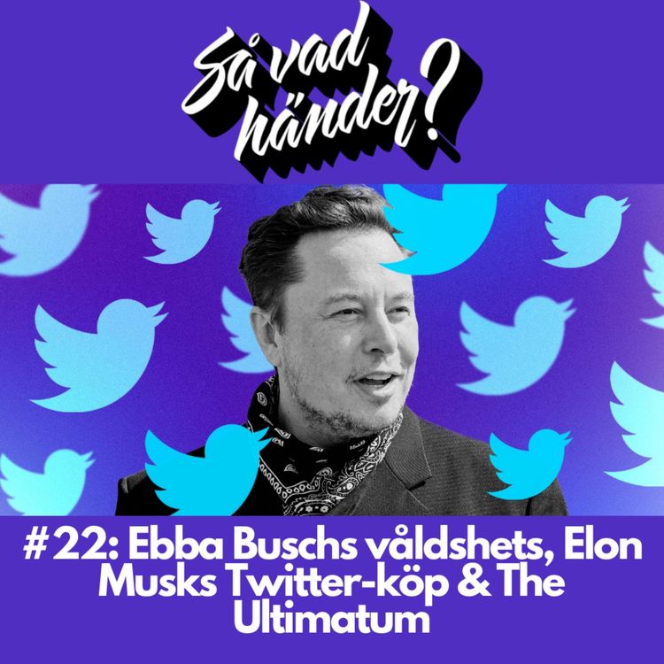 cover art for #22: Ebba Buschs våldshets, Elon Musks Twitter-köp & The Ultimatum