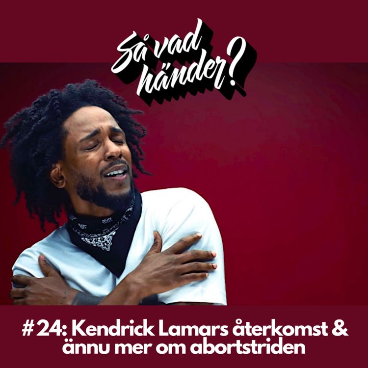 cover art for #24: Kendrick Lamars återkomst & ännu mer om abortstriden