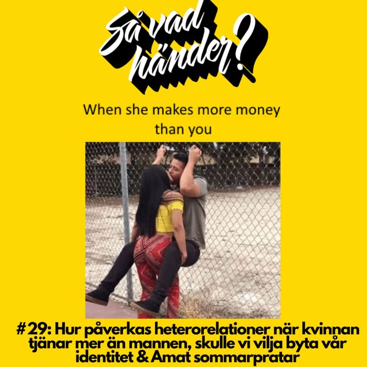 cover art for #29: Hur påverkas heterorelationer när kvinnan tjänar mer än mannen, skulle vi vilja byta vår identitet & Amat sommarpratar