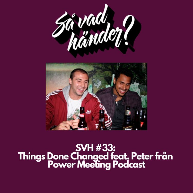 cover art for SVH #33: Things Done Changed feat. Peter från Power Meeting Podcast