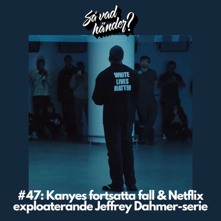 cover art for #47: Kanyes fortsatta fall & Netflix exploaterande Jeffrey Dahmer-serie