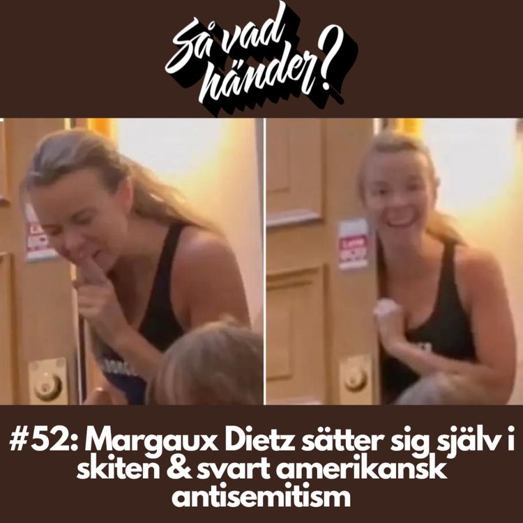 cover art for #52: Margaux Dietz sätter sig själv i skiten & svart amerikansk antisemitism