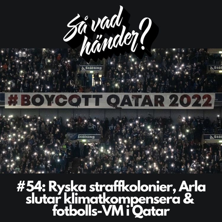 cover art for #54: Ryska straffkolonier, Arla slutar klimatkompensera & fotbolls-VM i Qatar