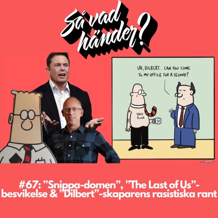 cover art for #67: ”Snippa-domen”, ”The Last of Us”-besvikelse & ”Dilbert”-skaparens rasistiska rant