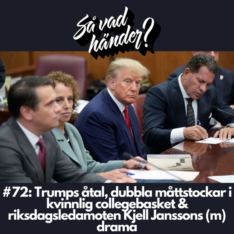 cover art for #72: Trumps åtal, dubbla måttstockar i kvinnlig collegebasket & riksdagsledamoten Kjell Janssons (m) drama