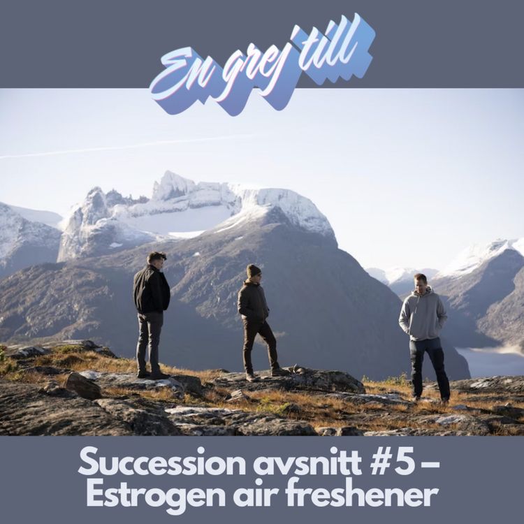 cover art for En grej till: Succession avsnitt #5 – Estrogen air freshener