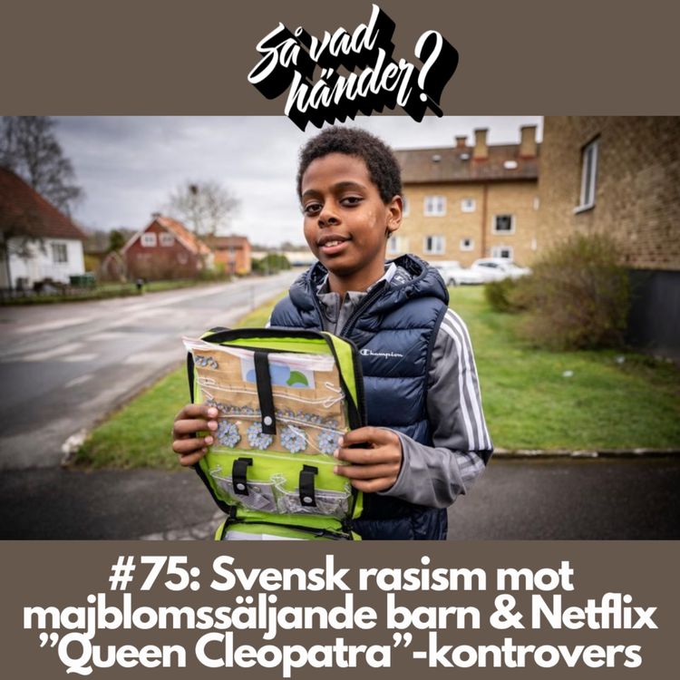 cover art for #75: Svensk rasism mot majblomssäljande barn & Netflix ”Queen Cleopatra”-kontrovers