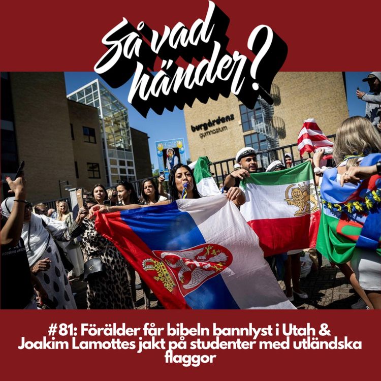 cover art for #81: Förälder får bibeln bannlyst i Utah & Joakim Lamottes jakt på studenter med utländska flaggor