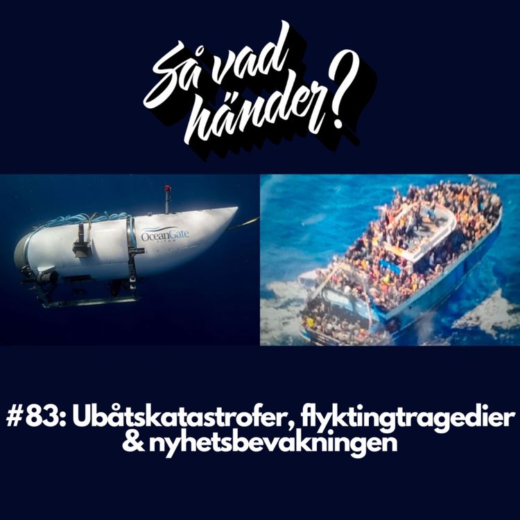 cover art for #83: Ubåtskatastrofer, flyktingtragedier & nyhetsbevakningen