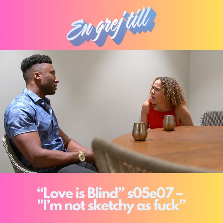 cover art for En grej till: “Love is Blind” s05e07 –  "I’m not sketchy as fuck”