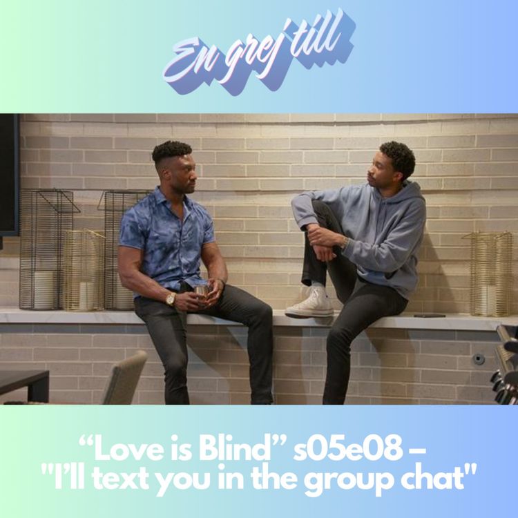 cover art for En grej till: “Love is Blind” s05e08 – "I’ll text you in the group chat"