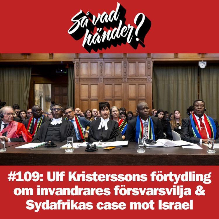 cover art for #109: Ulf Kristerssons förtydling om invandrares försvarsvilja & Sydafrikas case mot Israel