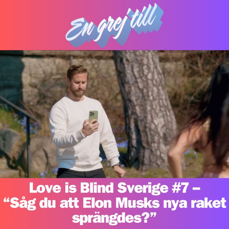 cover art for En grej till: Love is Blind Sverige #7 – ”Såg du att Elon Musks nya raket sprängdes?”