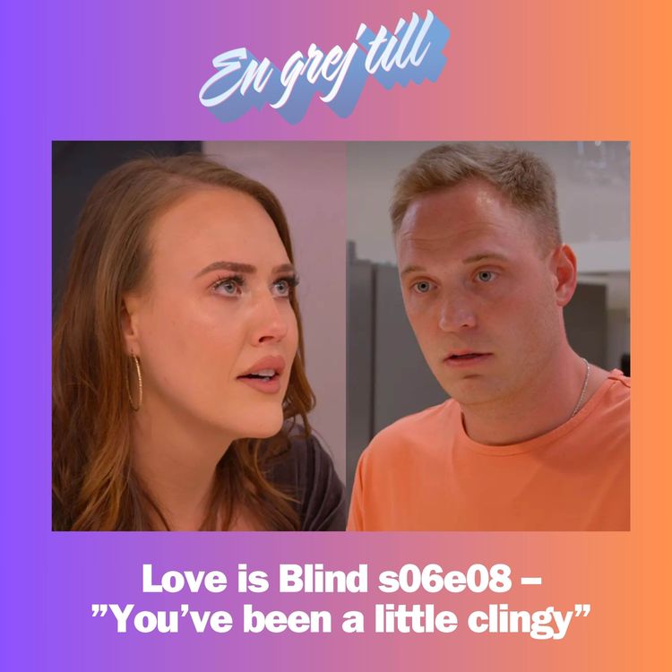cover art for En grej till: Love is Blind s06e08 – ”You’ve been a little clingy” (reklamfri!)