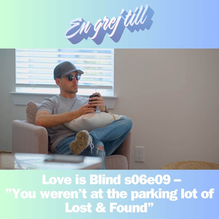 cover art for En grej till: Love is Blind: s06e09 – ”You weren’t at the parking lot of Lost & Found” (reklamfri!)