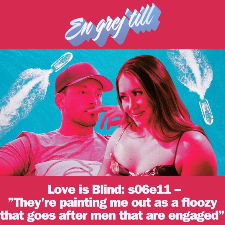 cover art for En grej till: Love is Blind: s06e11 – ”They’re painting me out as a floozy that goes after men that are engaged”