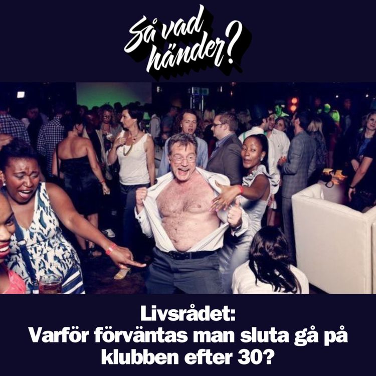 cover art for Livsrådet: Varför förväntas man sluta gå på klubben efter 30? (reklamfri!)
