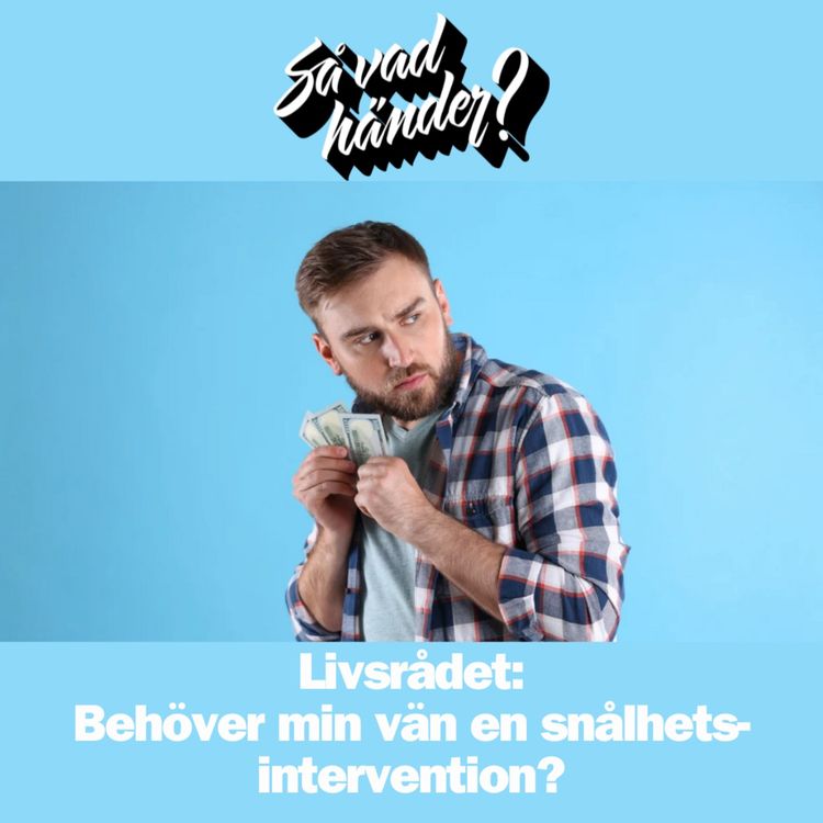 cover art for Livsrådet: Behöver min vän en snålhets-intervention?