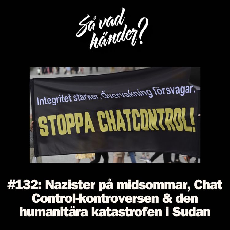 cover art for #132: Nazister på midsommar, Chat Control-kontroversen & den humanitära katastrofen i Sudan